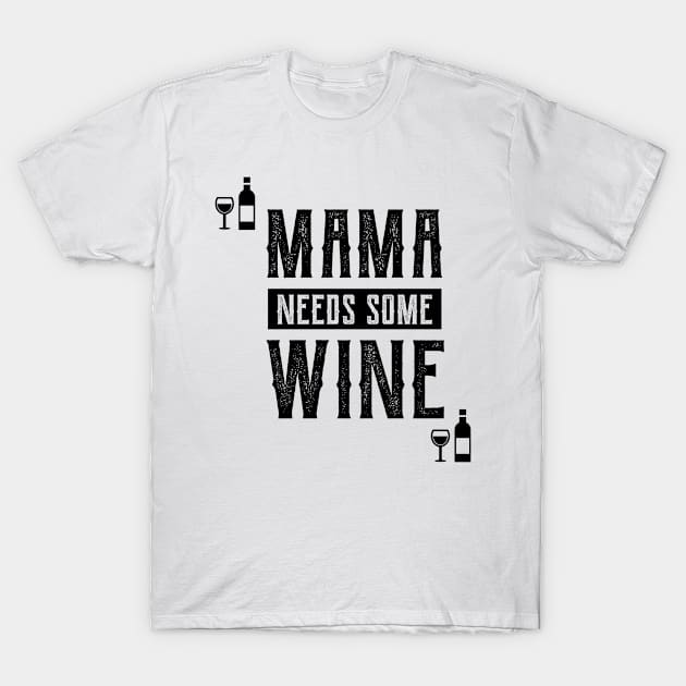 Mama Needs Some Wine - Mother's Day Funny Gift T-Shirt by Diogo Calheiros